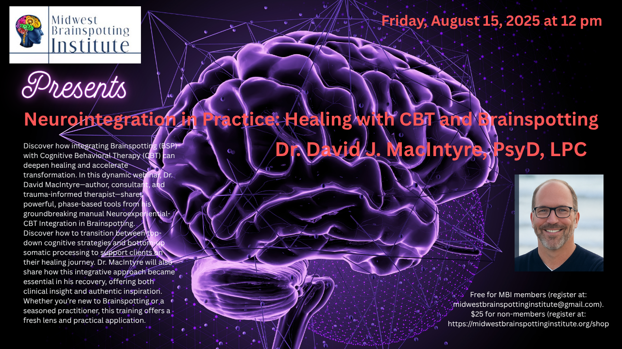 Neurointegration in Practice: Healing with CBT and Brainspotting with Dr. David J. MacIntyre, PsyD, LPC
